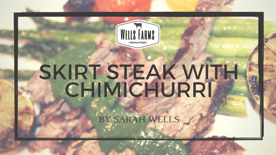 Skirt Steak with Chimichurri – Wells Farms
