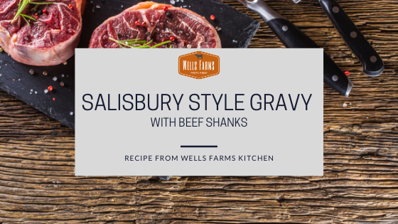Salisbury Style Gravy with Beef Shanks